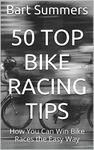 50 Top Bike Racing Tips: How You Can Win Bike Races the Easy Way (50 Top Cycling Tips)