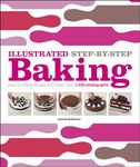 Illustrated Step-by-Step Baking: Easy-to-Follow Recipes with More Than 1,500 Photographs