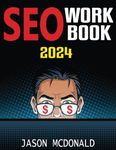 SEO Workbook: Search Engine Optimization Success in Seven Steps (2024 Marketing - Social Media, SEO, & Online Ads Books)