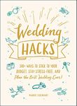 Wedding Hacks: 500+ Ways to Stick to Your Budget, Stay Stress-Free, and Plan the Best Wedding Ever! (Life Hacks Series)