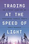 Trading at the Speed of Light: How Ultrafast Algorithms Are Transforming Financial Markets