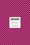 Maturity: The Responsibility of Being Oneself (Osho Insights for a New Way of Living)