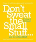 Don't Sweat the Small Stuff: Simple Ways to Keep the Little Things from Taking Over Your Life