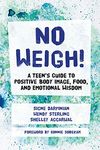 No Weigh!: A Teen's Guide to Positive Body Image, Food, and Emotional Wisdom