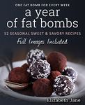 A Year of Low Carb/ Keto Fat Bombs: 52 Seasonal Recipes Ketogenic Cookbook (Sweet & Savory Recipes) (Elizabeth Jane Cookbook)