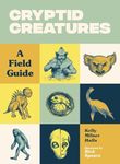 Cryptid Creatures: A Field Guide to 50 Fascinating Beasts