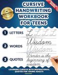 Cursive Handwriting Workbook for Teens: Learning Cursive with Inspirational Quotes for Young Adults, 3 in 1 Cursive Tracing Book Including over 130 Pages of Exercises with Letters, Words and Sentences