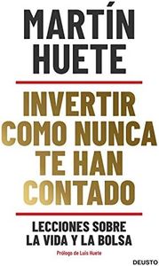 Invertir como nunca te han contado: Lecciones sobre la vida y la bolsa (Deusto)