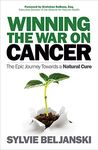 Winning the War on Cancer: The Epic Journey Towards a Natural Cure