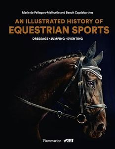 An Illustrated History of Equestrian Sports: Dressage, Jumping, Eventing