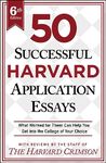 50 Successful Harvard Application Essays, 6th Edition: What Worked for Them Can Help You Get Into the College of Your Choice