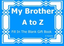 My Brother A to Z Fill In The Blank Gft Book: Volume 10 (A to Z Gift Books)