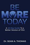 BE MORE TODAY: A 40-DAY Guide To a Better Version of YOU