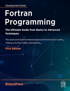 Fortran Programming: The Ultimate Guide from Basics to Advanced Techniques