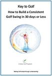 How to Build a Consistent Golf Swing in 30 Days or Less