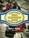 The Definitive History of World Championship Boxing: Junior Welter to Middleweight