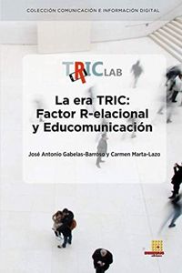 LA ERA TRIC: FACTOR R-ELACIONAL Y EDUCOMUNICACIÓN (Colección Comunicación e Información Digital)
