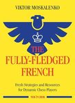 The Fully-Fledged French: Fresh Strategies and Resources for Dynamic Chess Players (New in Chess)