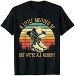 Little Messed Up But We're All Alright Shirt Country Music T-Shirt