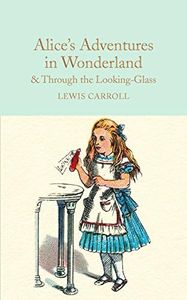 Alice's Adventures in Wonderland & Through the Looking-Glass and What Alice Found There: Lewis Carroll
