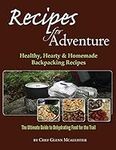 Recipes for Adventure: Healthy, Hearty and Homemade Backpacking Recipes