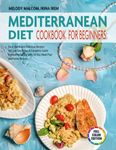 Mediterranean Diet Cookbook for Beginners: Easy, Quick, and Delicious Recipes to Cook Every Day- a Complete Guide to Healthy Eating with 30-Day Meal Plan and Color Pictures