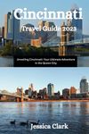 Cincinnati Travel Guide 2023: Unveiling Cincinnati Your Ultimate Adventure in the Queen City