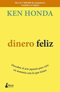 Dinero feliz: Descubre el arte japonés para vivir en armonía con lo que ti (FINANZAS PERSONALES)