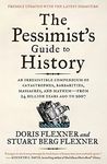 The Pessimist's Guide to History: An Irresistible Compendium of Catastro phes, Barbarities, Massacres, and Mayhem