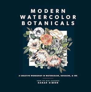 Modern Watercolor Botanicals: A Creative Workshop in Watercolor, Gouache, & Ink (Watercolor Books)