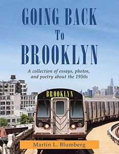 Going Back to Brooklyn: A Collection of Essays , Photos and Poetry in the Mid-nineteen Hundreds