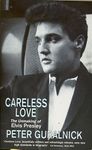 Careless Love: The Unmaking of Elvis Presley