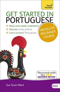 Get Started in Portuguese Absolute Beginner Course: The essential introduction to reading, writing, speaking and understanding a new language (Teach Yourself Language)