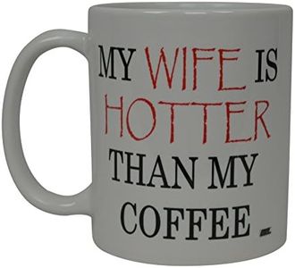 Rogue River Tactical Best Funny Coffee Mug My Wife is Hotter Than My Coffee Novelty Cup Wives Great Gift Idea For Mom Mothers Day Mom Grandma Spouse Bride Lover Or Parent (Hotter)