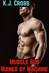 Muscle Sub Ruined by Machine: BDSM AI Master Big Sub Restrained Ruined Recorded (Submissive Muscle Stud Book 4)