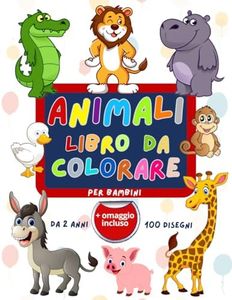 Libro da Colorare Animali: 100 Disegni Grandi e Facili per Bambini da 2 anni in poi; Animali della Giungla, Animali da fattoria, Animali domestici e molti altri