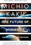 The Future of Humanity: Our Destiny in the Universe