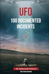 UFO 100 Documented Incidents: The Unexplained Archives