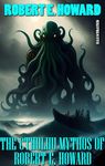 The Cthulhu Mythos of Robert E. Howard. Illustrated