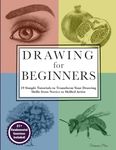 Drawing for Beginners: 19 Simple Tutorials to Transform Your Drawing Skills from Novice to Skilled Artist