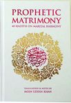 Prophetic Matrimony (WHITE): 40 Hadith on Marital Harmony