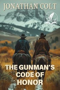 The Gunman’s Code of Honor: A Classic Western Adventure Novel (Tales of Brave Western Love)