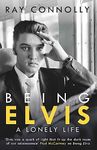 Being Elvis: A Lonely Life: The perfect companion to Baz Luhrmann’s major biopic