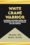 White Crane Warrior: Mastering Adva