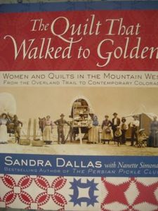 The Quilt That Walked to Golden: Women and Quilts in the Mountain West: From the Overland Trail to Contemporary Colorado