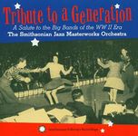 Tribute To A Generation: A Salute To The Big Bands Of The WW II Era