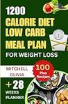 1200 CALORIE DIET LOW CARB MEAL PLAN FOR WEIGHT LOSS: Lose weight with High Protein and Low Carb Recipes of Healthy1200 Calorie Diet for Beginners. (Quick and Easy way to lose 10 pounds weekly)