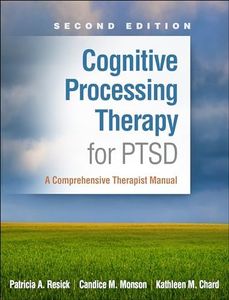 Cognitive Processing Therapy for PTSD: A Comprehensive Therapist Manual