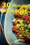 30 Minute Cookbook: Quick and Easy Recipes for Busy People on a Budget: Healthy and Affordable Mediterranean Meals