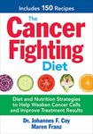 The Cancer Fighting Diet: Diet and Nutrition Strategies to Help Weaken Cancer Cells and Improve Treatment Results